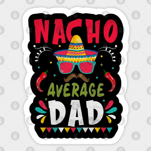 Nacho Average Dad Men Father Cinco De Mayo Mexican Fiesta Sticker by WildFoxFarmCo